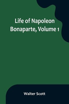 Life of Napoleon Bonaparte, Volume 1 - Scott, Walter