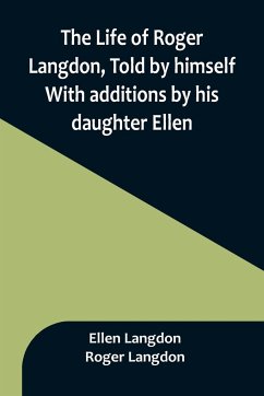 The Life of Roger Langdon, Told by himself. With additions by his daughter Ellen. - Langdon, Ellen; Langdon, Roger
