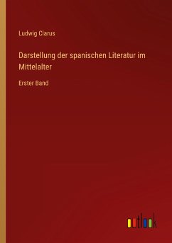 Darstellung der spanischen Literatur im Mittelalter - Clarus, Ludwig