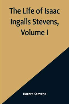 The Life of Isaac Ingalls Stevens, Volume I - Stevens, Hazard