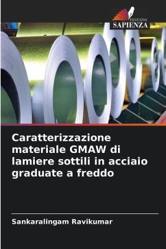 Caratterizzazione materiale GMAW di lamiere sottili in acciaio graduate a freddo - Ravikumar, Sankaralingam