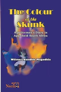 The Colour of the Skunk: A Policeman's Diary in Apartheid South Africa - Magadhla, Wilson L.