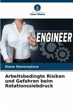 Arbeitsbedingte Risiken und Gefahren beim Rotationssiebdruck - Starovoytova, Diana