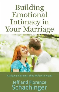 Building Emotional Intimacy in Your Marriage - Schachinger, Jeff And Florence