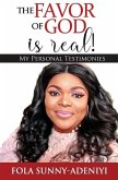 The Favor of God is Real!: My Personal Testimonies
