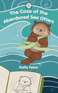 The Case of the Abandoned Sea Otters - Pelon, Katie