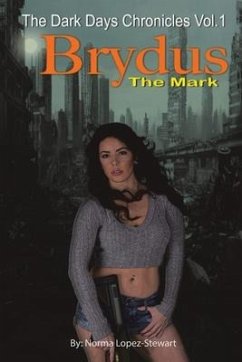 Brydus, The Mark: The Dark Days Chronicles Vol. 1 (Revised version) - Lopez-Stewart, Norma