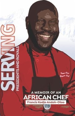 Serving Presidents and Royals: A Memoir of an African Chef - Owusu, Yaa Asabea