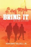 Bring It: With an Attitude