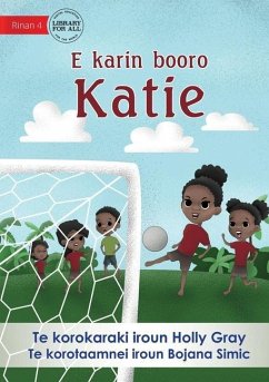 Katie Kicks a Goal - E karin booro Katie (Te Kiribati) - Gray, Holly