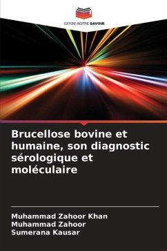 Brucellose bovine et humaine, son diagnostic sérologique et moléculaire - Zahoor Khan, Muhammad;Zahoor, Muhammad;Kausar, Sumerana