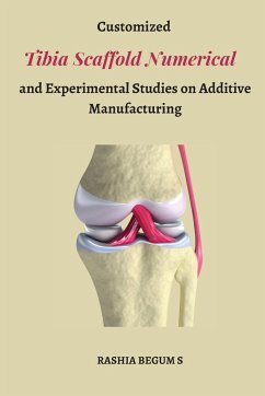 Customized Tibia Scaffold Numerical and Experimental Studies on Additive Manufacturing - S, Rashia Begum