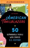 American Trailblazers: 50 Remarkable People Who Shaped U.S. History