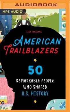 American Trailblazers: 50 Remarkable People Who Shaped U.S. History - Trusiani, Lisa