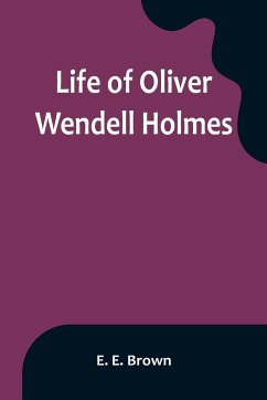 Life of Oliver Wendell Holmes - E. Brown, E.