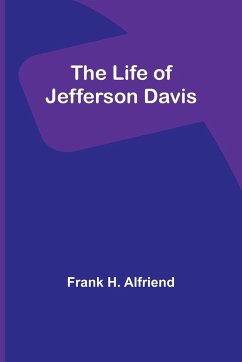 The Life of Jefferson Davis - H. Alfriend, Frank