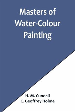 Masters of Water-Colour Painting - M. Cundall, H.; Geoffrey Holme, C.