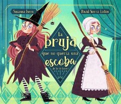 La Bruja Que No Quería Una Escoba (de Las de Barrer) / The Witch Who Did Not WAN T a Broom, (Not the Sweeping Kind) - Isern, Susanna