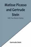 Matisse Picasso and Gertrude Stein; With Two Shorter Stories