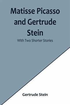 Matisse Picasso and Gertrude Stein; With Two Shorter Stories - Stein, Gertrude