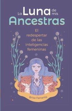 La Luna de mis ancestras: El redespertar de las inteligencias femeninas - Ferrante, Brisa