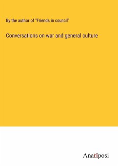 Conversations on war and general culture - By the author of "Friends in council"