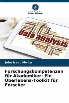 Forschungskompetenzen für Akademiker: Ein Überlebens-Toolkit für Forscher - Mwita, John Isaac