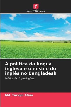 A política da língua inglesa e o ensino do inglês no Bangladesh - Alam, Md. Tariqul