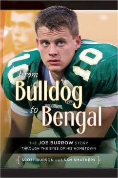From Bulldog to Bengal: The Joe Burrow Story Through the Eyes of His Hometown - Burson, Scott; Smathers, Sam