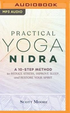 Practical Yoga Nidra: A 10-Step Method to Reduce Stress, Improve Sleep, and Restore Your Spirit - Moore, Scott