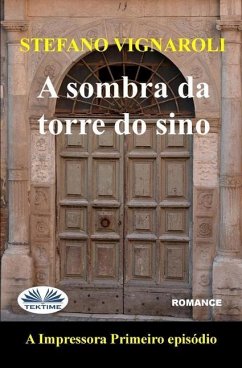 A Sombra Da Torre Do Sino: A Impressora - Primeiro Episódio - Segunda Edição - Stefano Vignaroli