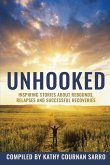 Unhooked: Inspiring Stories About Rebounds, Relapses and Recoveries