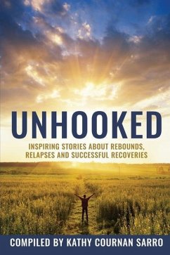 Unhooked: Inspiring Stories About Rebounds, Relapses and Recoveries - Sarro, Kathleen Cournan