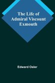 The Life of Admiral Viscount Exmouth