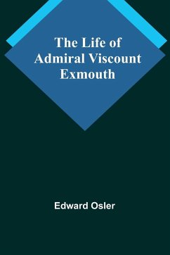 The Life of Admiral Viscount Exmouth - Osler, Edward