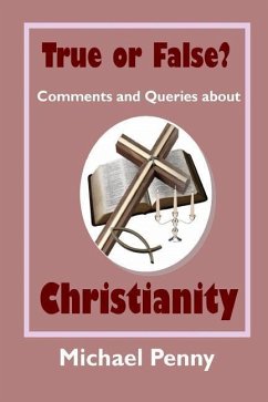 True or False? Comments and Queries about Christianity - Penny, Michael