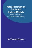Notes and Letters on the Natural History of Norfolk ; More Especially on the Birds and Fishes