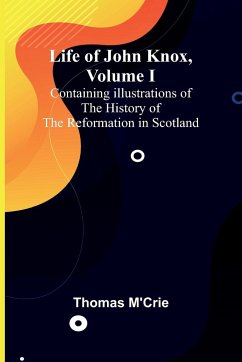 Life of John Knox, Volume I - M'Crie, Thomas