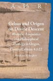 Celsus and Origen on Divine Descent: Rhetoric, Linguistics and Philosophical Theology in Origen, Contra Celsum 4.1-22