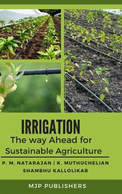Irrigation The way ahead for sustainable Agriculture - NATARAJAN Ph. D, P. M.; Muthuchelian, K.; Kallolikar, Shambhu