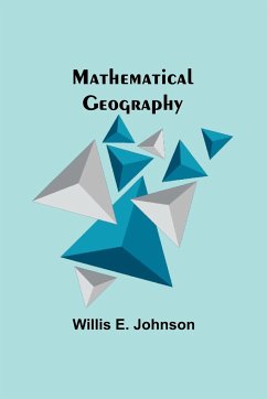 Mathematical Geography - E. Johnson, Willis