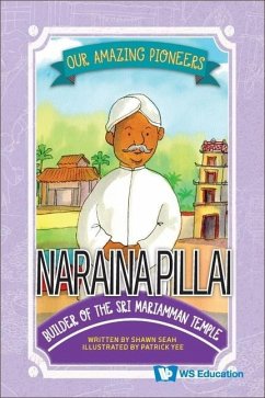 Naraina Pillai: Builder of the Sri Mariamman Temple - Seah, Shawn Li Song