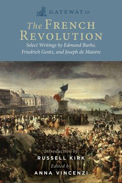 Gateway to the French Revolution - Burke, Edmund; Gentz, Friedrich; de Maistre, Joseph