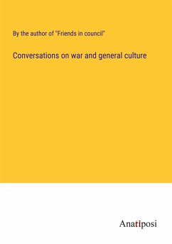 Conversations on war and general culture - By the author of "Friends in council"