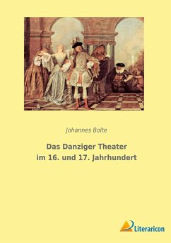 Das Danziger Theater im 16. und 17. Jahrhundert - Bolte, Johannes