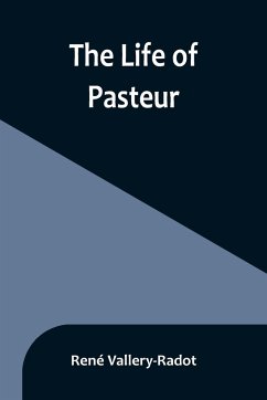 The life of Pasteur - Vallery-Radot, René