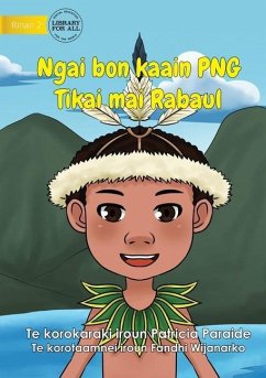 I Am PNG: Tikai Lives in Rabaul - Ngai bon kaain PNG Tikai maii Rabaul (Te Kiribati): Tikai Lives in Rabaul - - Paraide, Patricia