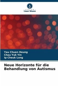 Neue Horizonte für die Behandlung von Autismus - Chuen Heung, Yau;Yuk Yin, Chau;Cheuk Long, Ip
