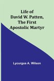 Life of David W. Patten, the First Apostolic Martyr