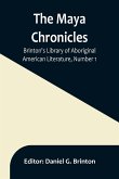 The Maya Chronicles; Brinton's Library Of Aboriginal American Literature, Number 1